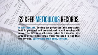 62Keepmeticulousrecords.
It will pay off. Setting up processes and structures
both in personal and professional record kee...