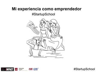 Mi experiencia como emprendedor
#StartupSchool
#StartupSchool
 