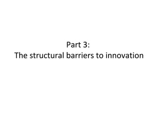 Part 3:  The structural barriers to innovation 