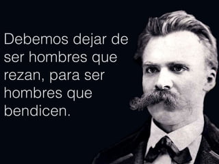 Debemos dejar de
ser hombres que
rezan, para ser
hombres que
bendicen.
