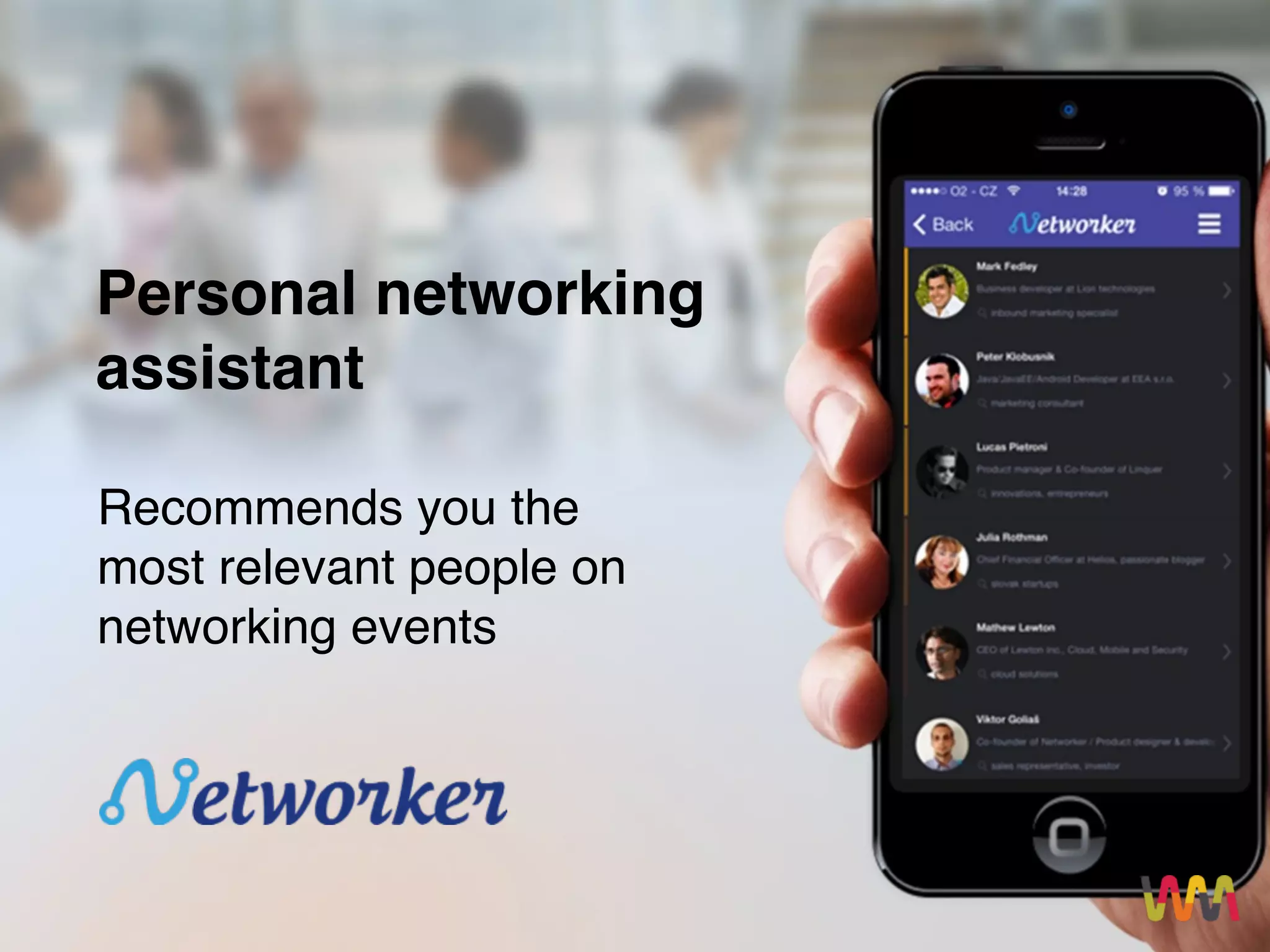 SCENARIOS
Recommends you the
most relevant people on
networking events
Personal networking
assistant
 