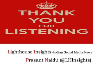 Lighthouse Insights-Indian Social Media News
         Prasant Naidu (@LHInsights)
 