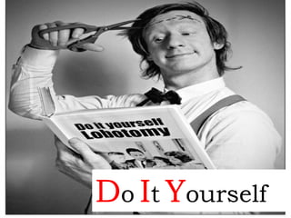 Do It Yourself
 