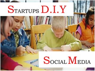 STARTUPS D.I.Y



        SOCIAL MEDIA
 