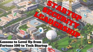 Lessons to Level Up from
Fortune 100 to Tech Startup
 