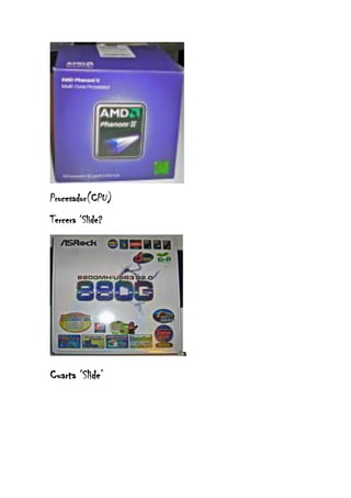 Procesador(CPU)
Tercera ‘Slide?

a

Cuarta ‘Slide’

 