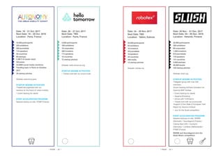 Date: 26 - 27 Oct. 2017
Next Date: TBD
Location: Paris, France
4,000 participants
160 exhibitors
18 corporates
300 investors
113 speakers
10 countries
72 startup pitches
Website: hello-tomorrow.org
STARTUP SESAME ACTIVATION:
• Tickets sold with our promo code
Date: 19 - 21 Oct. 2017
Next Date: 18 - 20 Oct. 2018
Location: Paris, France
10,000 participants
220 exhibitors
200 journalists
110 speakers
30 countries
80 startups
2,5M € of media reach
342 press
33,6000 social media mentions
Trending topic in Paris on October,
2017
39 startup pitches
Website: autonomy.paris
STARTUP SESAME ACTIVATION:
•TweetChat organised with our
mentors on the future of urban mobility
• Event Hacking for clients
EVENT ACCELERATION PROGRAM:
Sesame startup on-site: POMP (France)
Date: 30 Nov. - 01 Dec. 2017
Next Date: 04 - 05 Dec. 2018
Location: Helsinki, Finland
20,000 participants
350 exhibitors
60 corporates
1,500 investors
610 journalists
176 speakers
131 countries
2,600 startups
49,800 tweets
100 startup pitches
Website: slush.org
STARTUP SESAME ACTIVATION:
•Telegram group with over 200
members
•Event Hacking & Brand Activation for
OpenUp BNP Paribas
• Event Hacking for clients
• Sesame Workshop
• Dinner with TOA/Opnrs
• Tickets sold with our promocode
•Support of the State of European Tech
Report by Atomico &Slush
• Jury for the Slush competition
EVENT ACCELERATION PROGRAM:
Sesame startups on-site: WARM
(Denmark) / Soundsgood (France) /
Cyborg Nest (UK) / Combyne
(Germany) / Limitless (Netherlands) /
POMP (France)
WARM and Soundsgood won the
Slush Music competition
Date: 24 - 26 Nov. 2017
Next Date: TBD
Location: Tallinn, Estonia
20,000 participants
84 exhibitors
10 investors
25 journalists
16 speakers
35 countries
300 media
12 startup pitches
Website: robotex.ee
• PAGE - 22 • • PAGE - 23 •
 