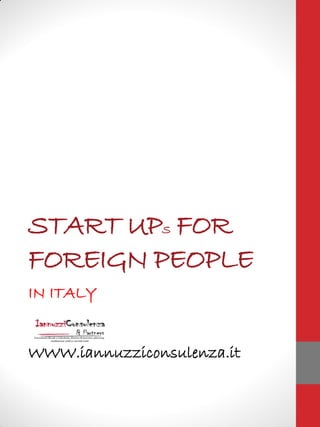 START UPS FOR
FOREIGN PEOPLE
IN ITALY
WWW.iannuzziconsulenza.it
 