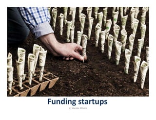 Funding startups
(c) Mandar Mhatre
 