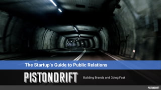 Building Brands and Going Fast
The Startup’s Guide to Public Relations
 