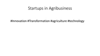 #Innovation #Transformation #agriculture #technology
Startups in Agribusiness
 