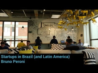 Startups in Brazil (and Latin America)
Bruno Peroni
 