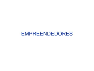 EMPREENDEDORES
 