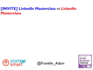 [INVITE] LinkedIn Masterclass vs LinkedIn
Masterclass
@Franklin_Adam
 