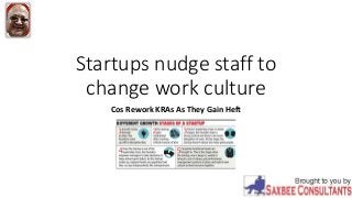 Startups nudge staff to
change work culture
Cos Rework KRAs As They Gain Heft
 