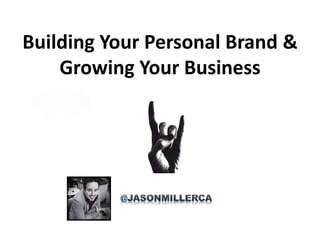 Building Your Personal Brand &
Growing Your Business
 