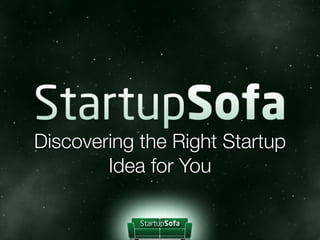Discovering the Right Startup
        Idea for You
 
