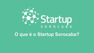 O que é o Startup Sorocaba?
 