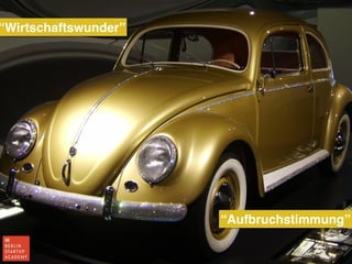 “Aufbruchstimmung” 
Aufbruchsstimmung nach WW2 
“Wirtschaftswunder” 
 