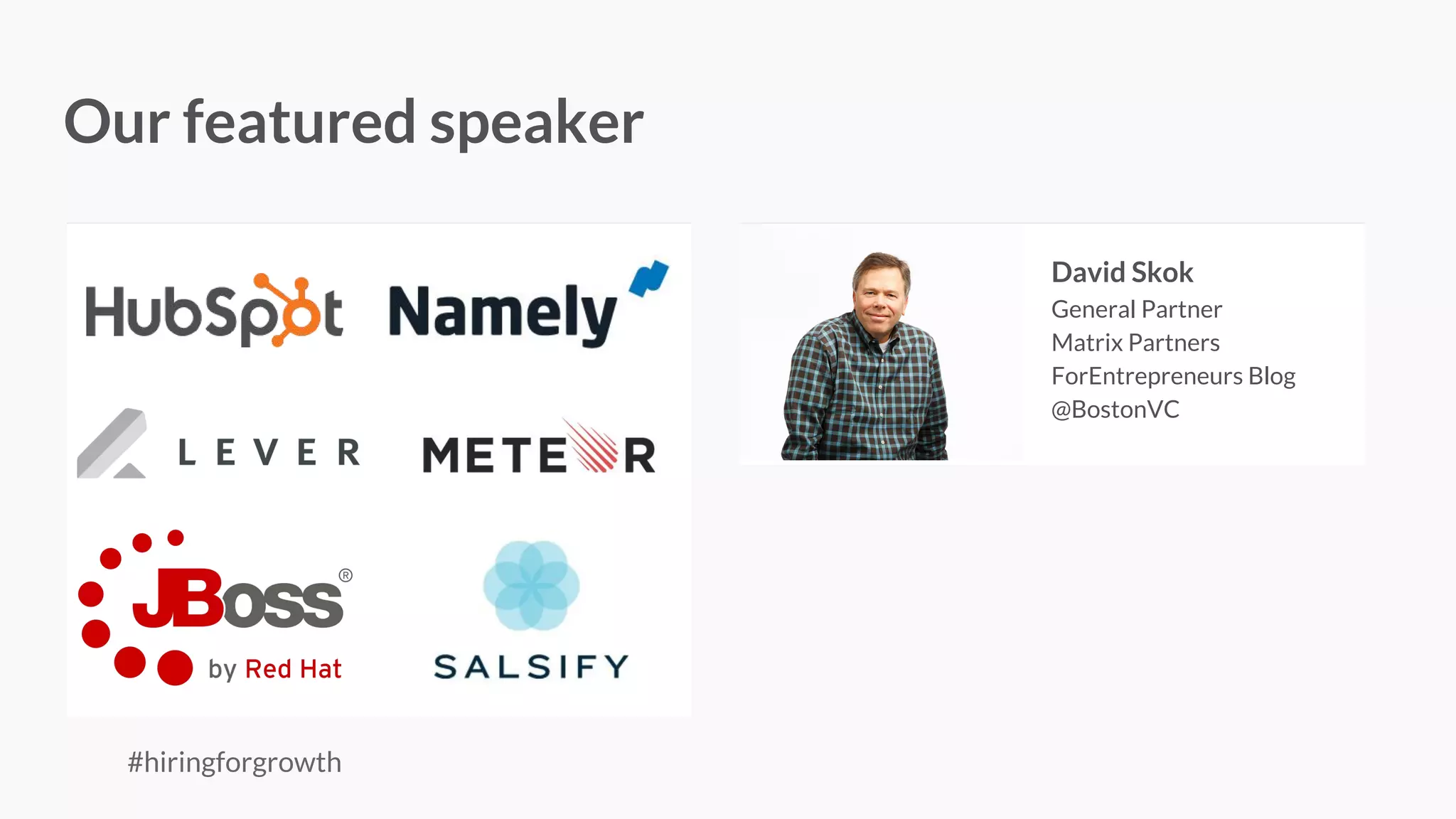 -
Our featured speaker
David Skok
General Partner
Matrix Partners
ForEntrepreneurs Blog
@BostonVC
#hiringforgrowth
 