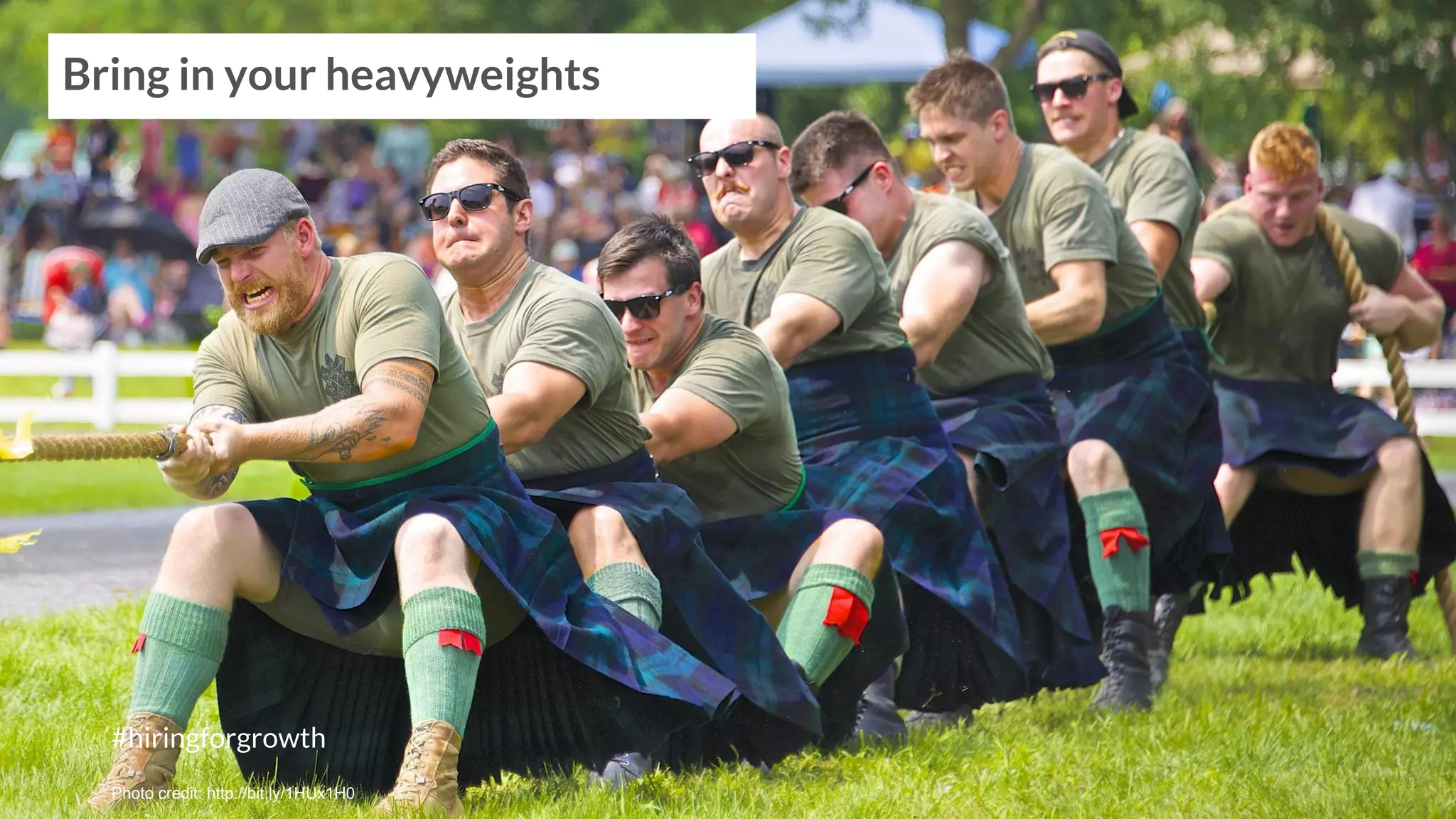 #hiringforgrowth
Bring in your heavyweights
Photo credit: http://bit.ly/1HUx1H0
 