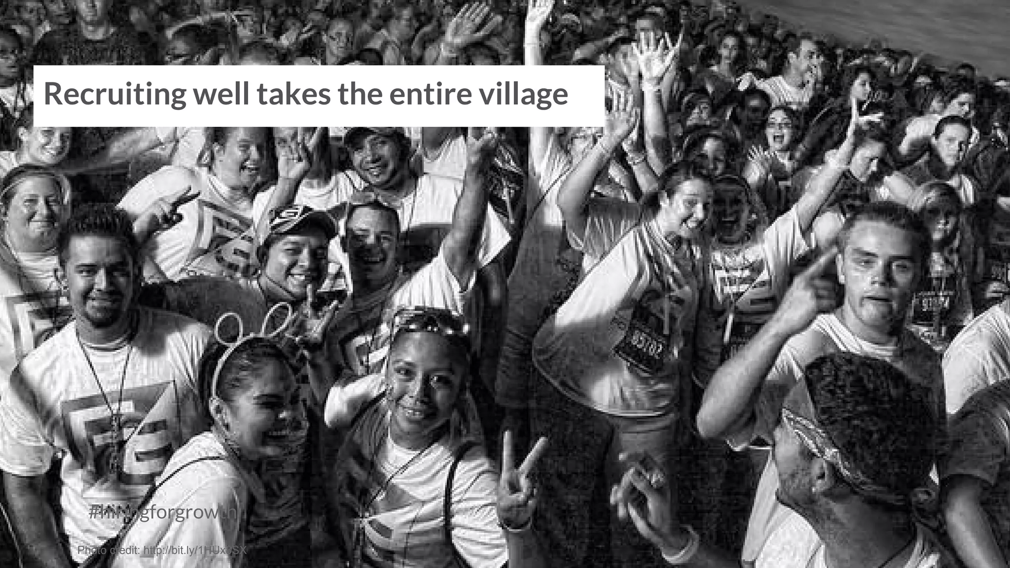 #hiringforgrowth
Recruiting well takes the entire village
Photo credit: http://bit.ly/1HUx8SX
 