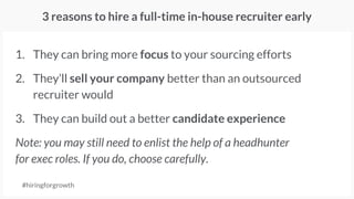 Q. When should you hire
your first recruiter?
#hiringforgrowth
 