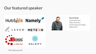 -
Our featured speaker
David Skok
General Partner
Matrix Partners
ForEntrepreneurs Blog
@BostonVC
#hiringforgrowth
 
