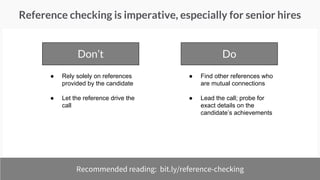 A few keys to successful interviewing
● Screen thoroughly to focus on
top candidates
● Build rapport; mix evaluating
with selling
● Assign focus areas to each
interviewer; structure your
feedback form accordingly
● Dig into the bad stuff, but
don’t be judgmental
 