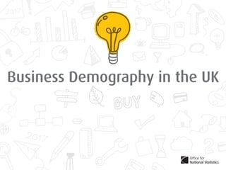 Business Demography in the UK
 