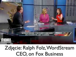 Zdjęcie: Ralph Folz, WordStream
CEO, on Fox Business

 