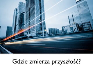 Gdzie zmierza przyszłość?

 