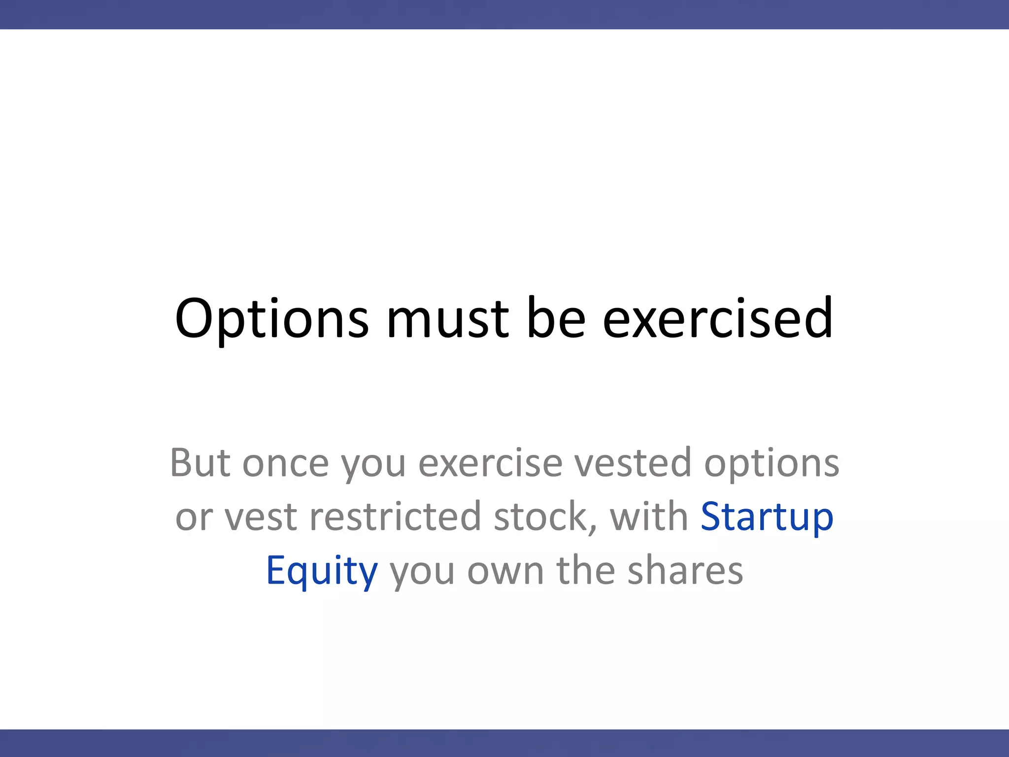 No take backs
If you own Startup Equity, you get to
keep vested shares when you leave
the company
 
