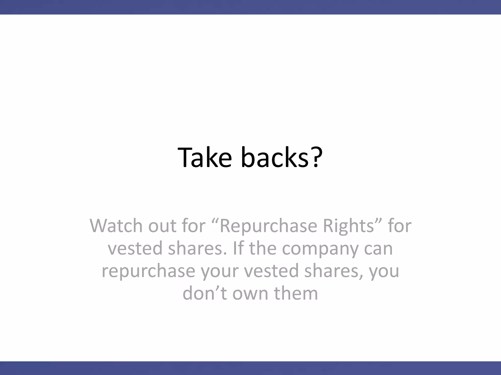 Options must be exercised
But once you exercise vested options
or vest restricted stock, with Startup
Equity you own the shares
 