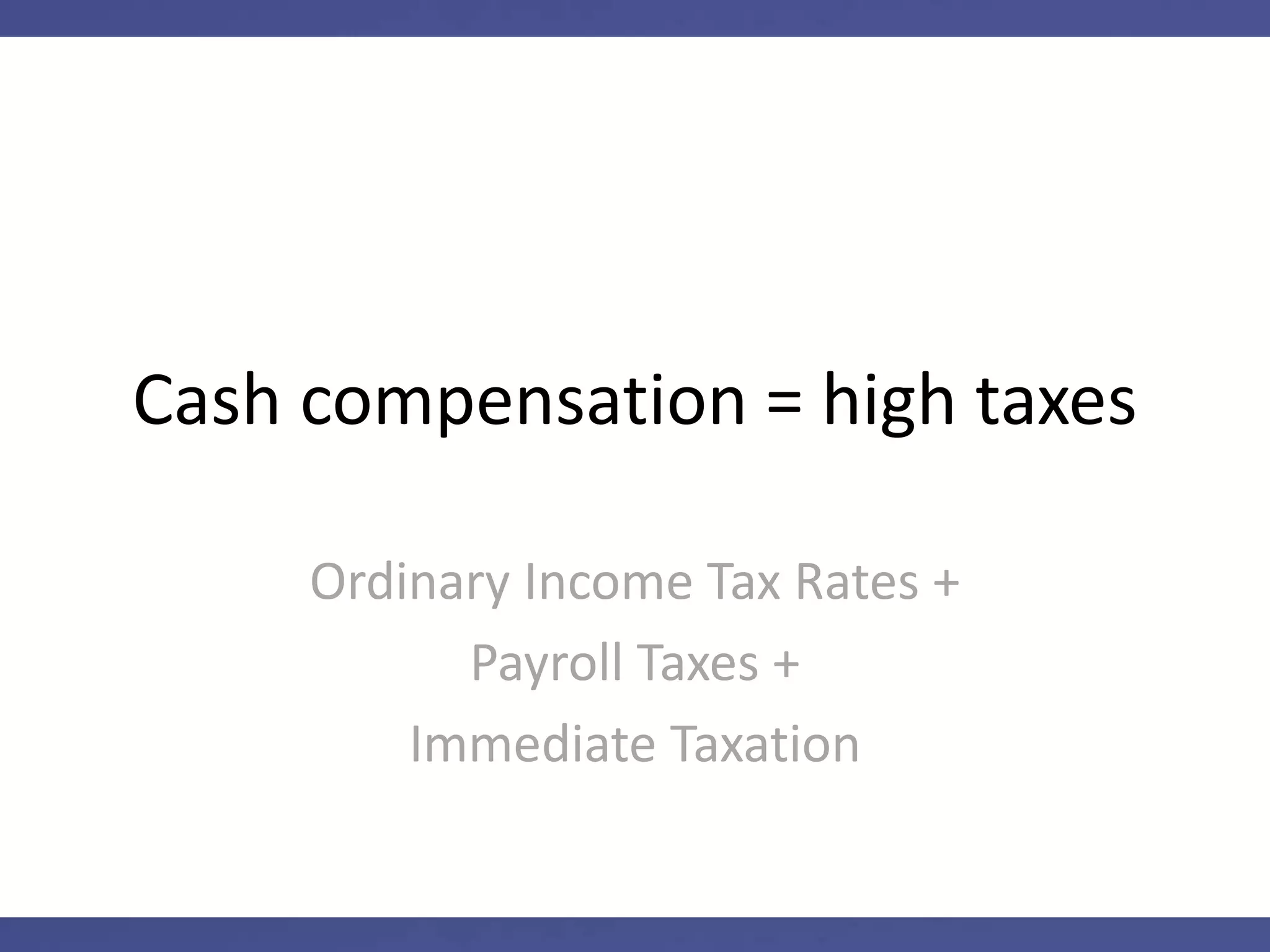 3. Tax Benefits
Startup Equity means
investor-type tax benefits,
not cash compensation taxes
 
