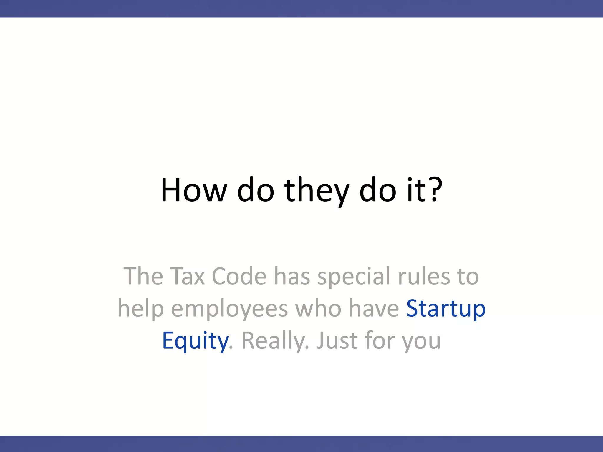 But only …
If the company designs their
employee equity as Startup Equity
 