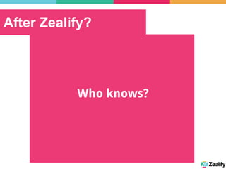 After Zealify?
Who knows?
 
