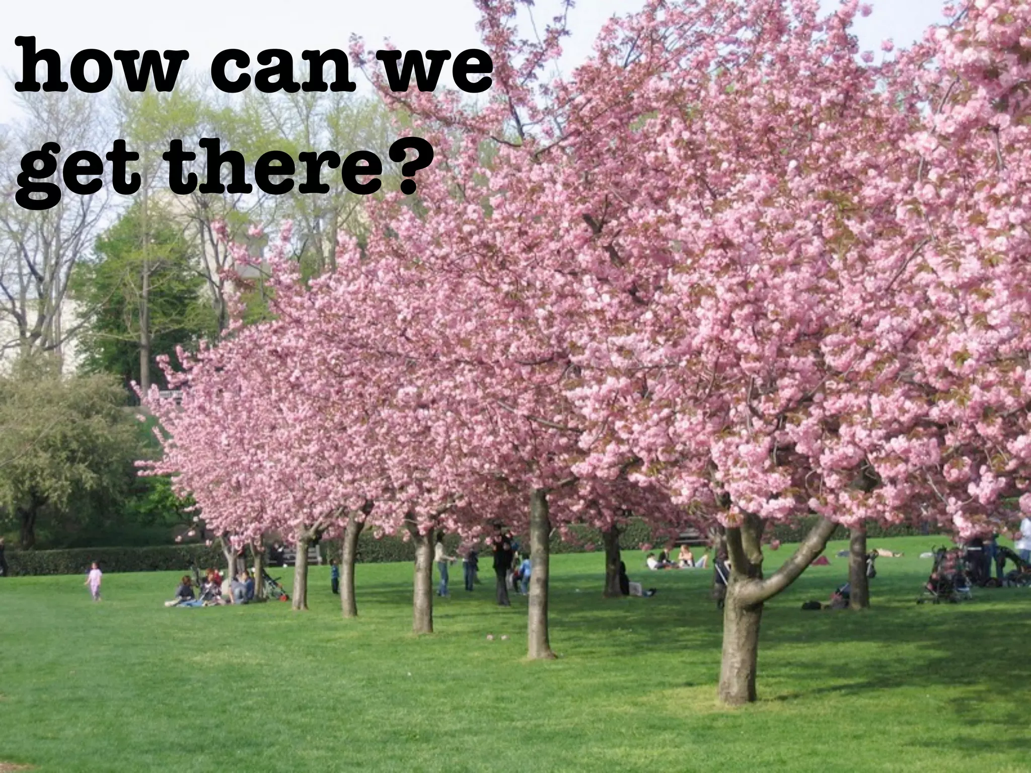 how can we
get there?
 