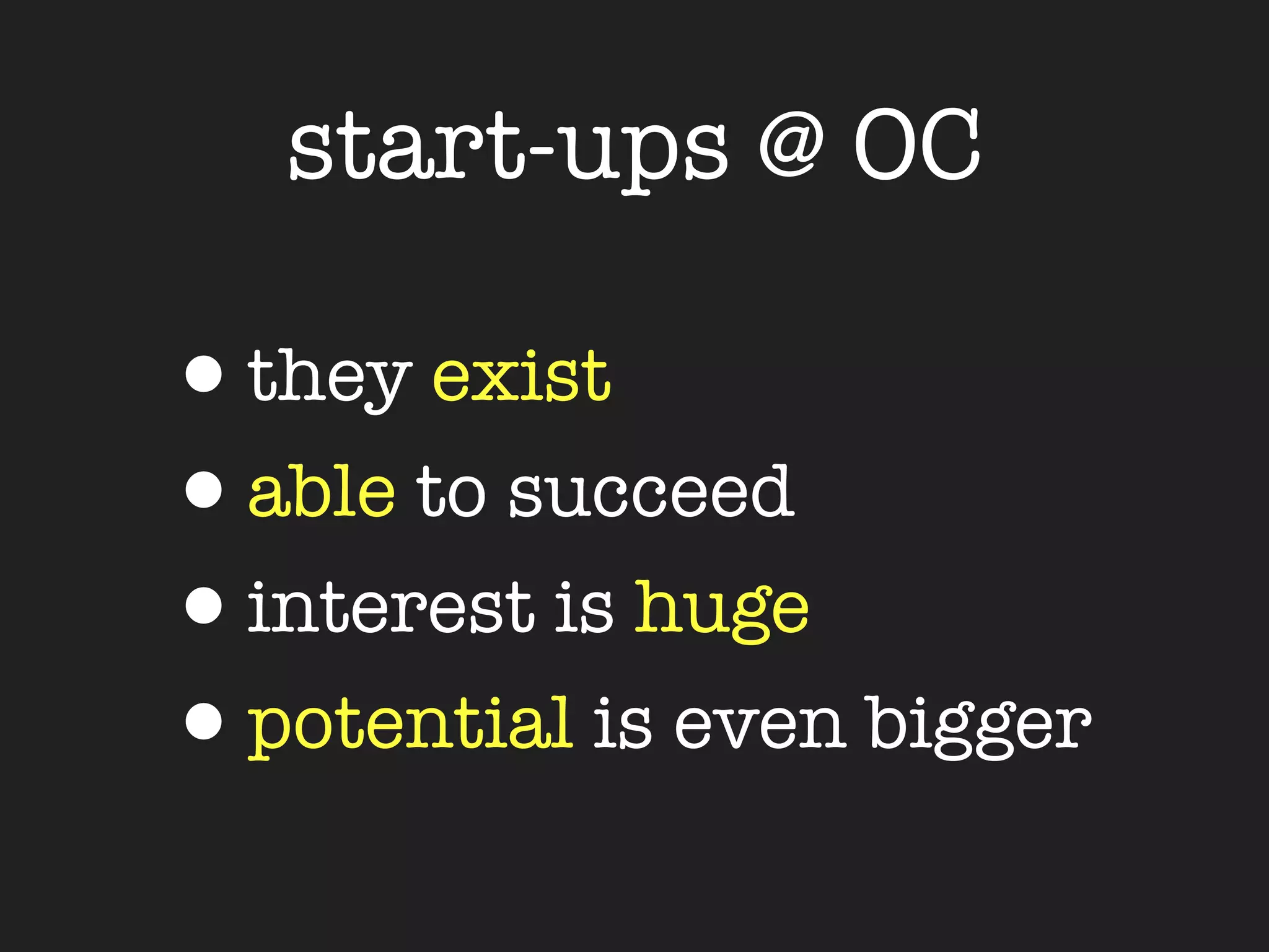 start-ups @ OC

•they exist
•able to succeed
•interest is huge
•potential is even bigger
 