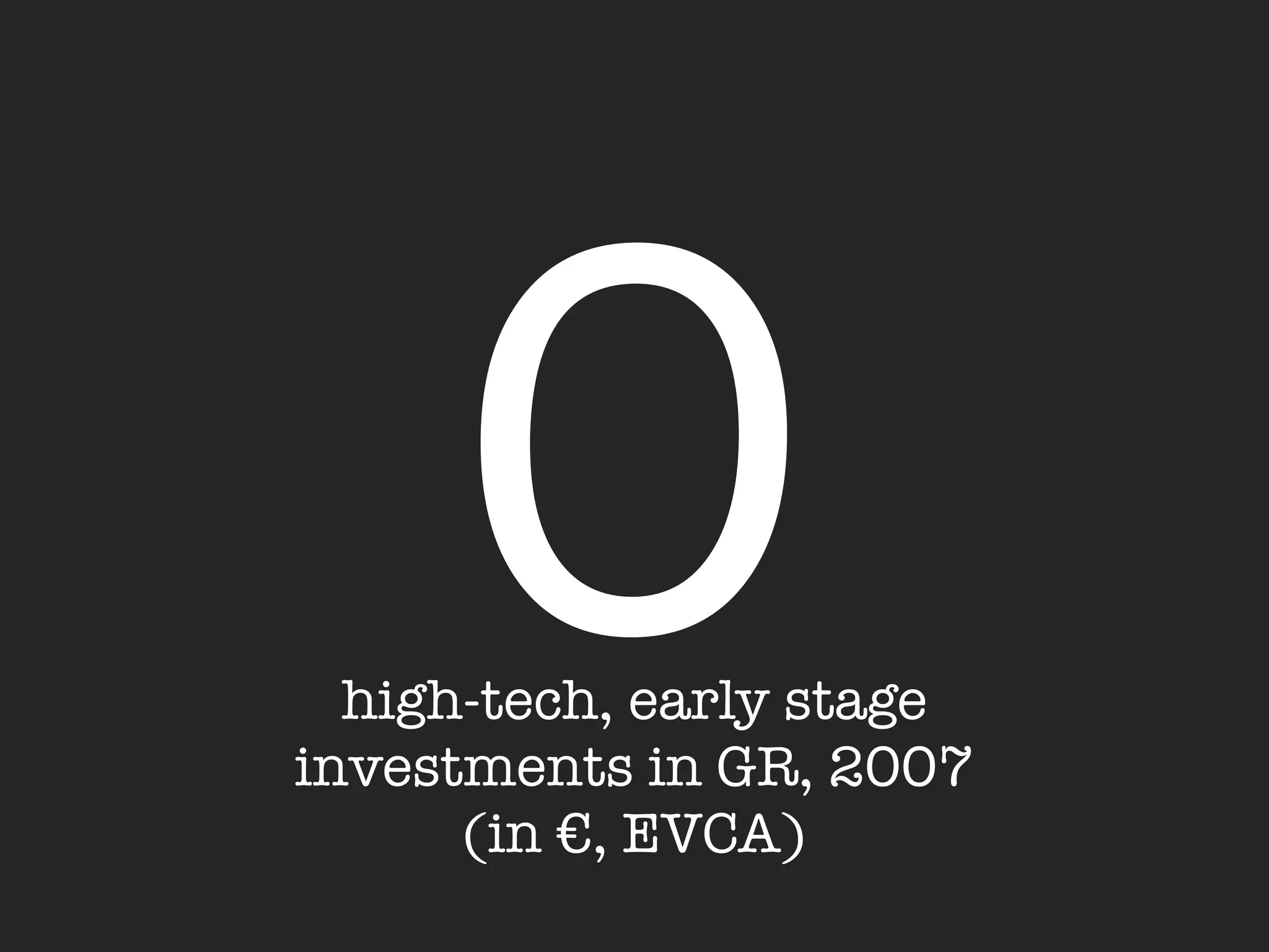 0
  high-tech, early stage
investments in GR, 2007
      (in €, EVCA)
 