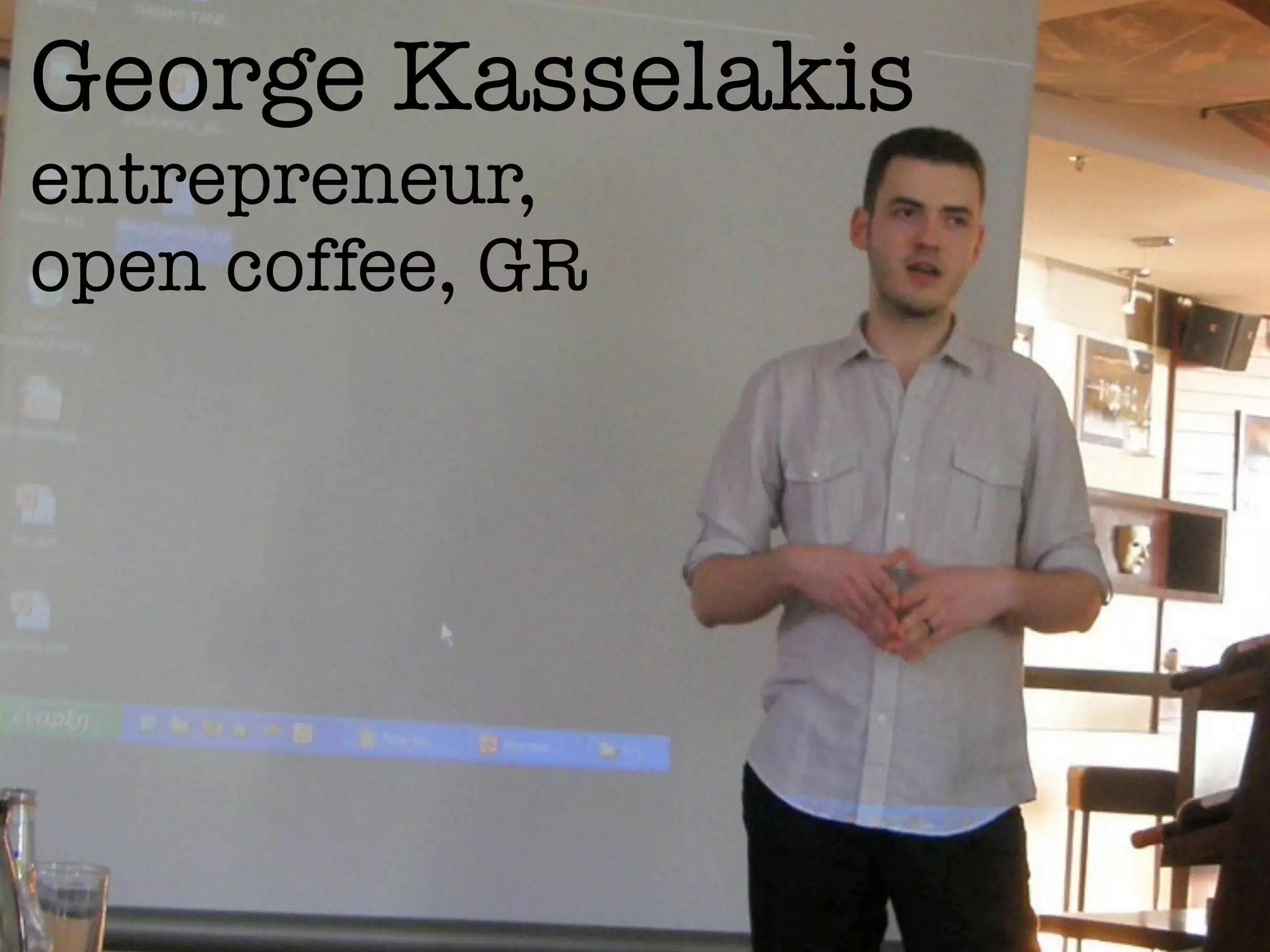 George Kasselakis
entrepreneur,
open coffee, GR
 