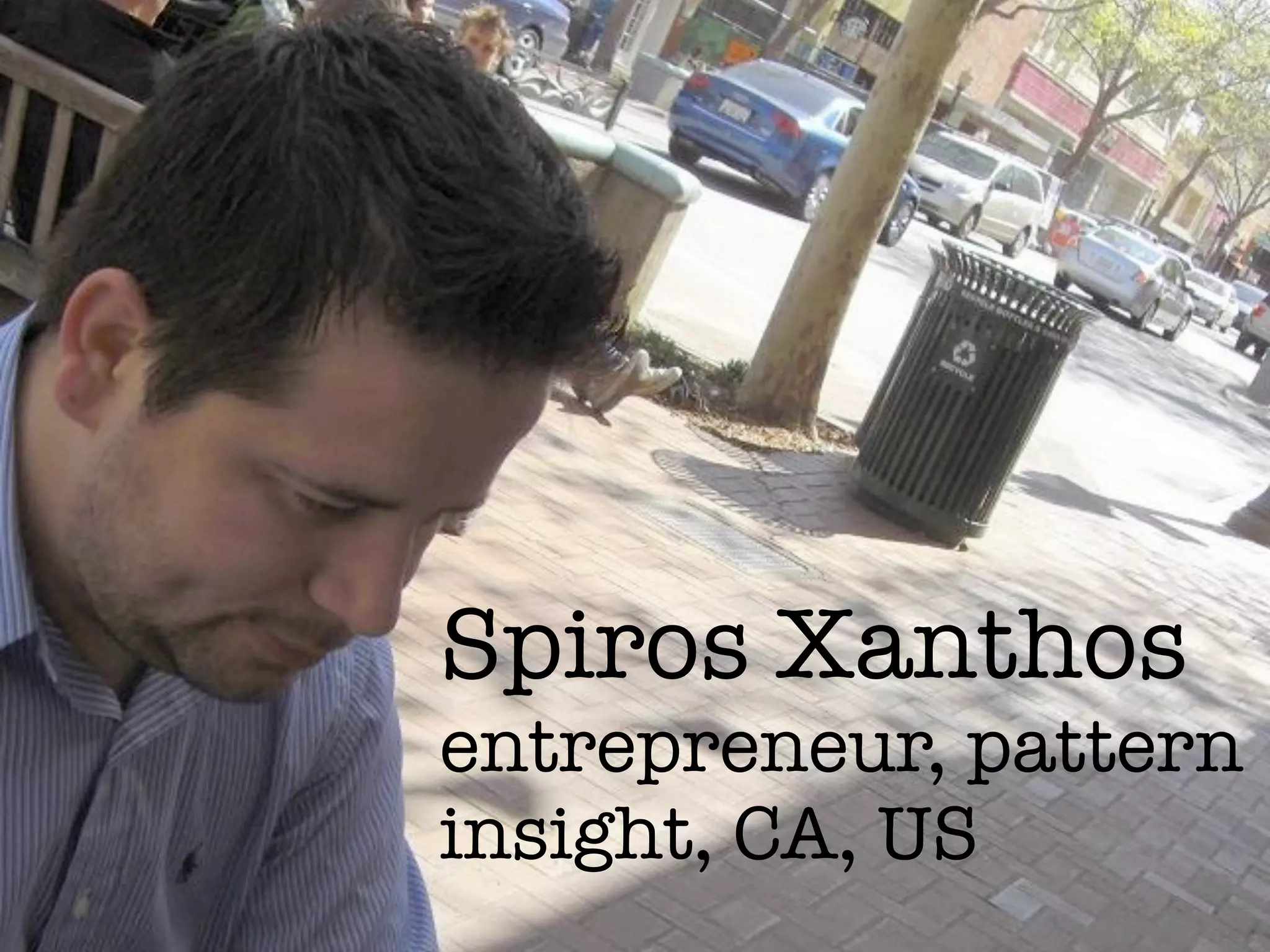 Spiros Xanthos
entrepreneur, pattern
insight, CA, US
 