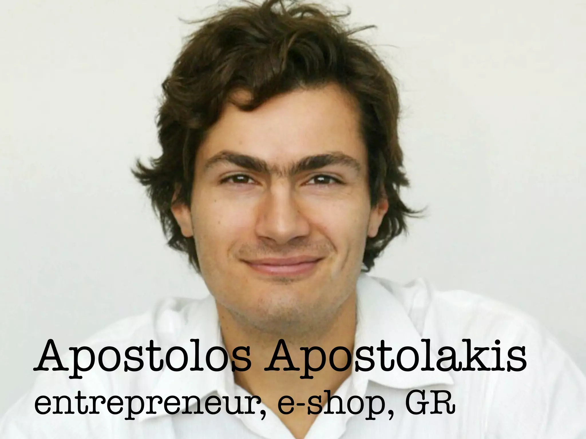 Apostolos Apostolakis
entrepreneur, e-shop, GR
 