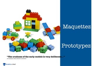 Maquettez


                                                      Prototypez
’‘The crudness of the early models is very deliberate...’’
Jim Glymph, Gehry Partner, architecte

                                                             123
 