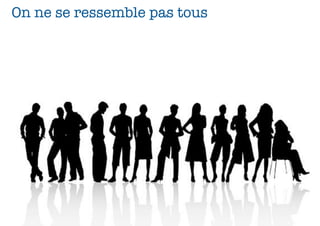 On ne se ressemble pas tous




                              35
 