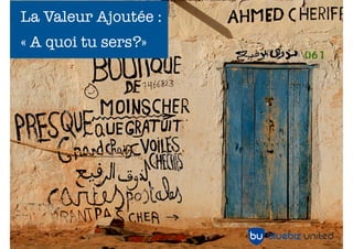 La Valeur Ajoutée :
« A quoi tu sers?»




                      42
 
