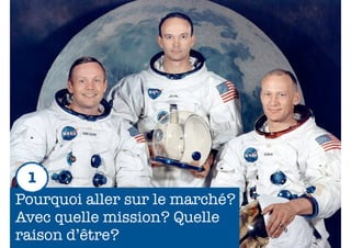 1
Pourquoi aller sur le marché?
Avec quelle mission? Quelle
raison d’être?                  9
 
