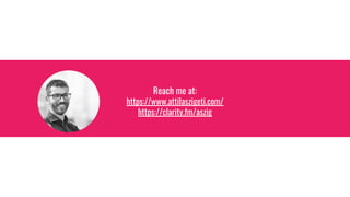 Reach me at:
https://www.attilaszigeti.com/
https://clarity.fm/aszig
 