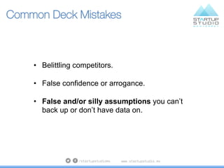 Common Deck Mistakes
•  Belittling competitors.
•  False confidence or arrogance.
•  False and/or silly assumptions you ca...