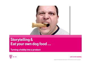Storytelling&Storytelling&
Eatyourowndogfood…
Turningahobbyintoaproduct
1
 